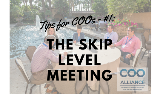 Tips for COOs - #1 The Skip Level Meeting