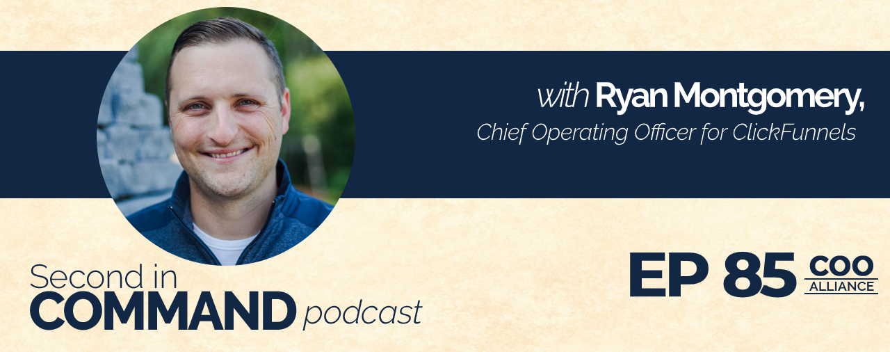 Ep. 85 – Staying Relevant Through Reinvention With ClickFunnels COO, Ryan Montgomery