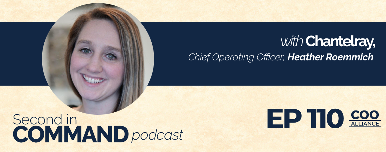 Ep. 110 – Chantel Ray Chief Operating Officer, Heather Roemmich