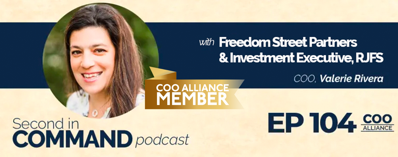Ep. 104 – Freedom Street Partners & Investment Executive, RJFS COO, Valerie Rivera