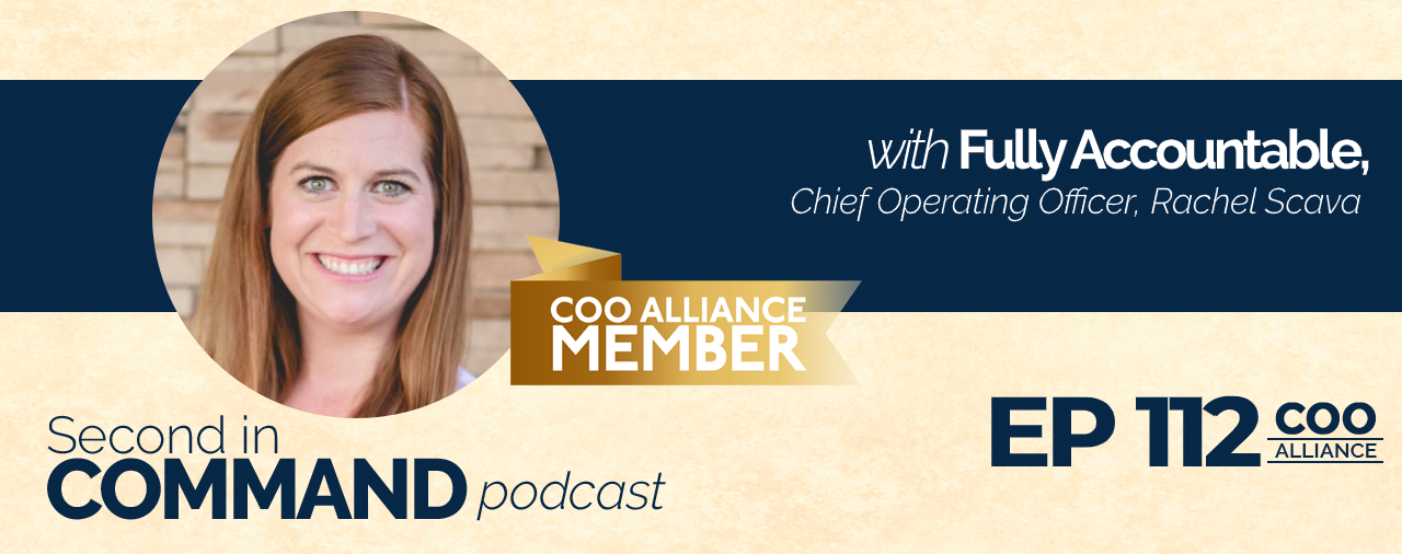 Ep. 112 – Fully Accountable Chief Operating Officer, Rachel Scava