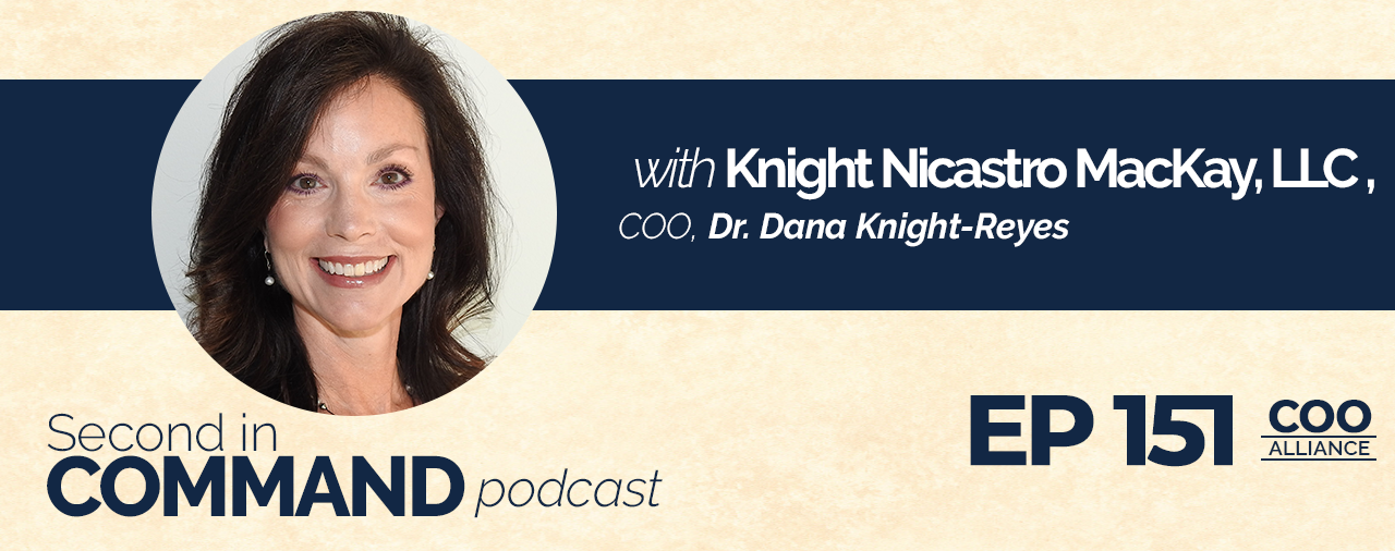Ep. 151 – Knight Nicastro MacKay, LLC COO, Dr. Dana Knight-Reyes