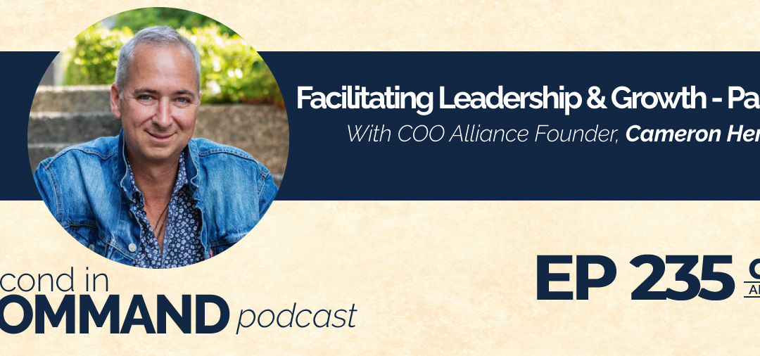 Ep. 235 – Facilitating Leadership & Growth – Part 1 With Cameron Herold