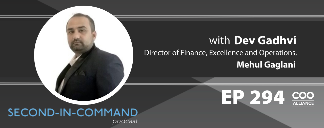 Ep. 294 – Director of Finance, Excellence and Operations, Dev Gadhvi, Mehul Gaglani