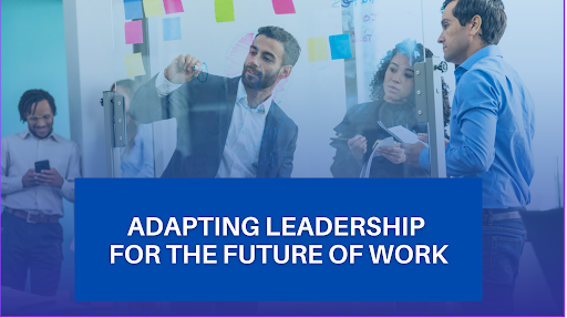 Adapting Leadership for the Future of Work