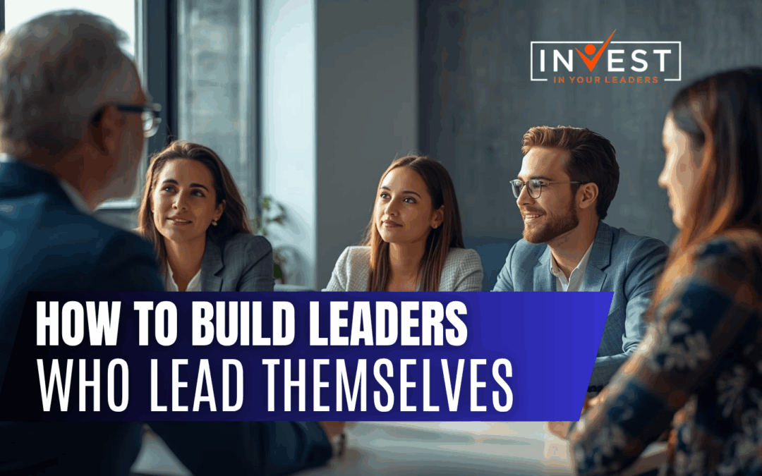 How to Build Leaders Who Lead Themselves